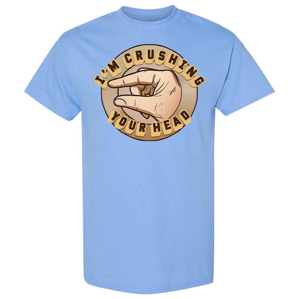 I'm Crushing Your Head - Carolina Blue - 19