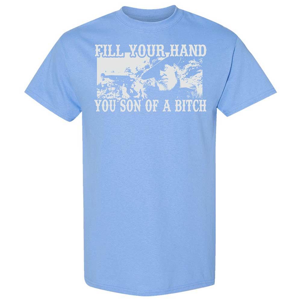 Fill your hand you son of a bitch - Carolina Blue - 19