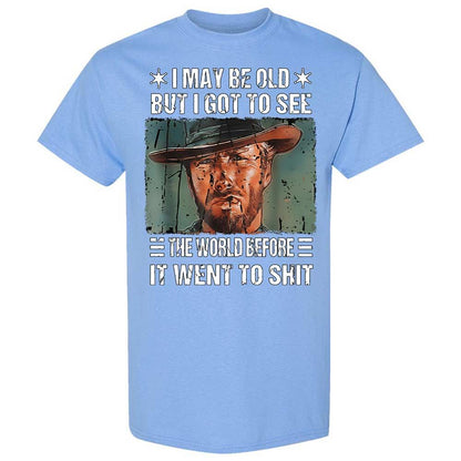 I May Be Old But I Got To See The World Before It Went To Shit - Carolina Blue - 19