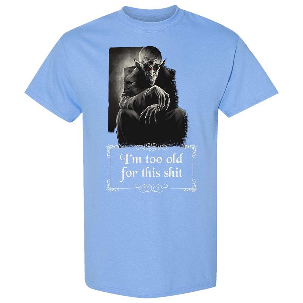 I'm too old for this shit - Carolina Blue - 19