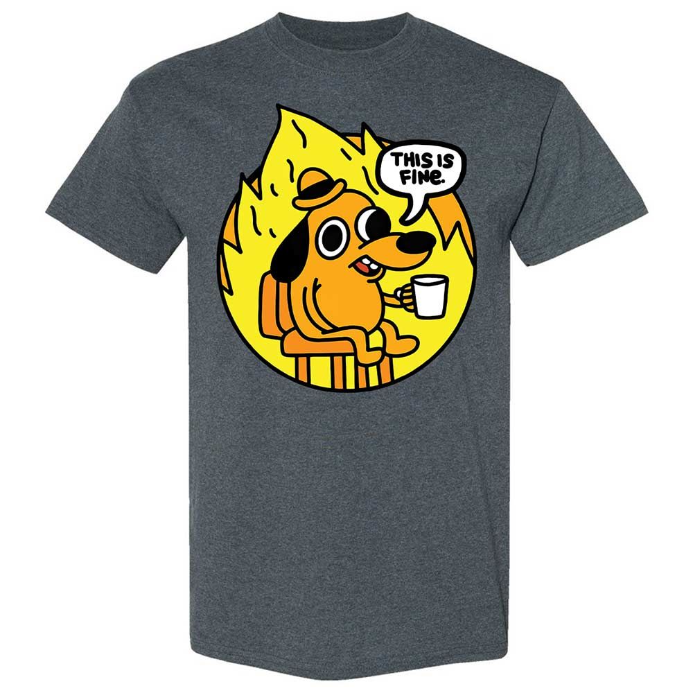 This is Fine - Dark Heather - 19