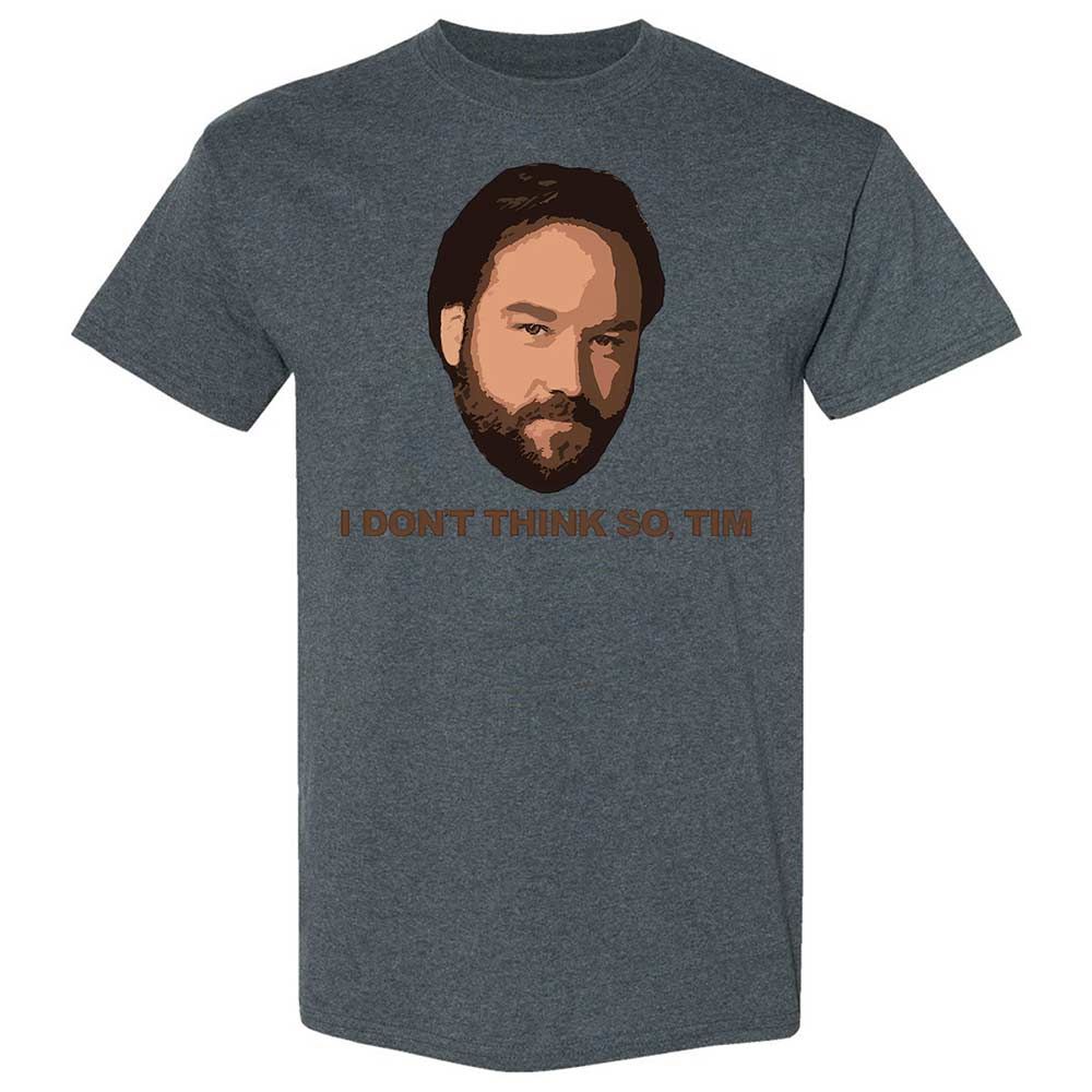 I Don't Think So Tim - Dark Heather - 19