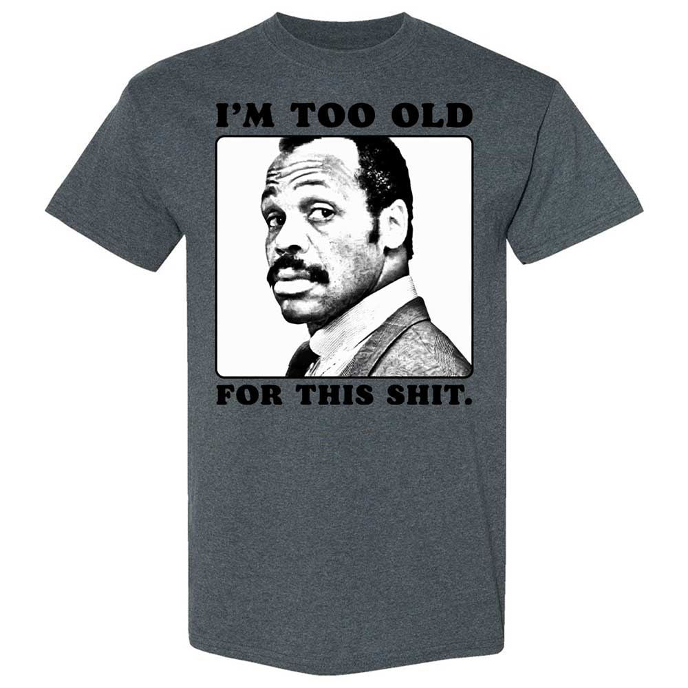 I'm too old for this shit - Dark Heather - 19