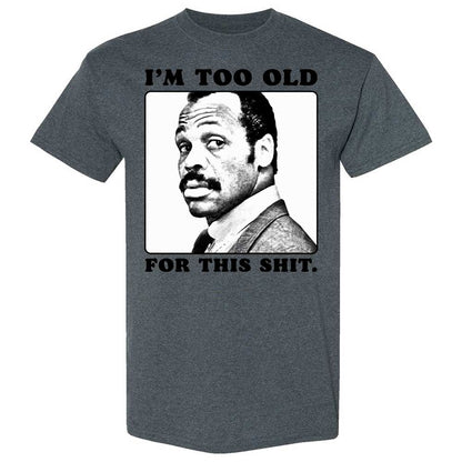 I'm too old for this shit - Dark Heather - 19