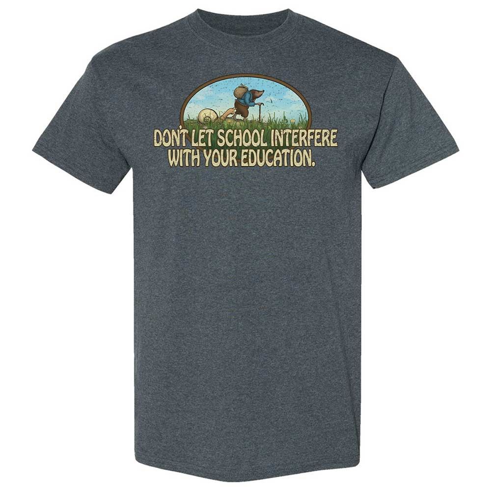 Don't Let School Interfere With Your Education - Dark Heather - 19