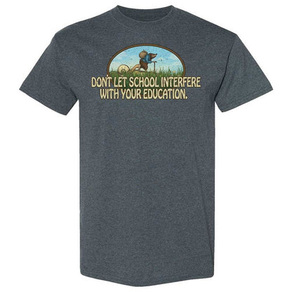 Don't Let School Interfere With Your Education - Dark Heather - 19