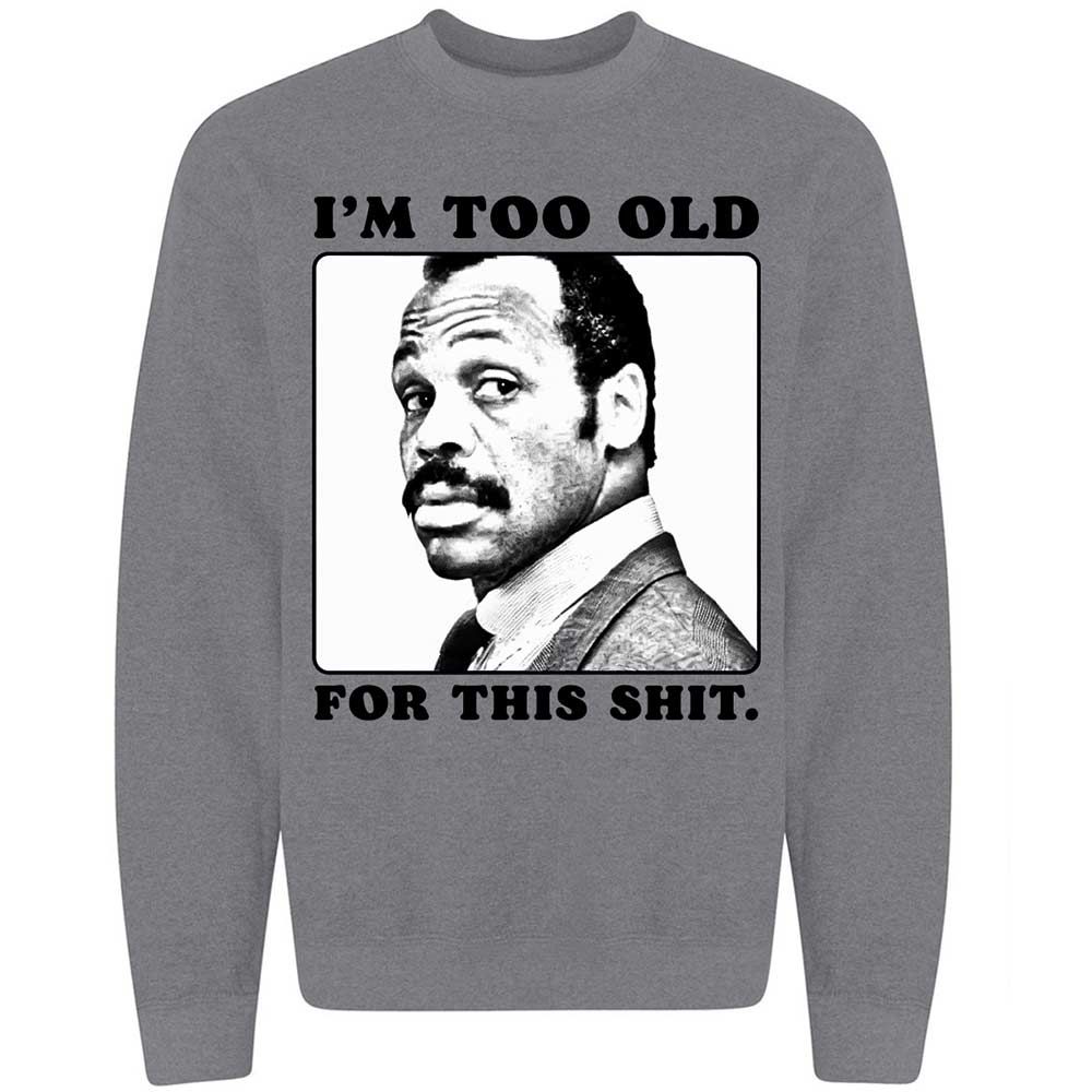 I'm too old for this shit - Graphite Heather - 19