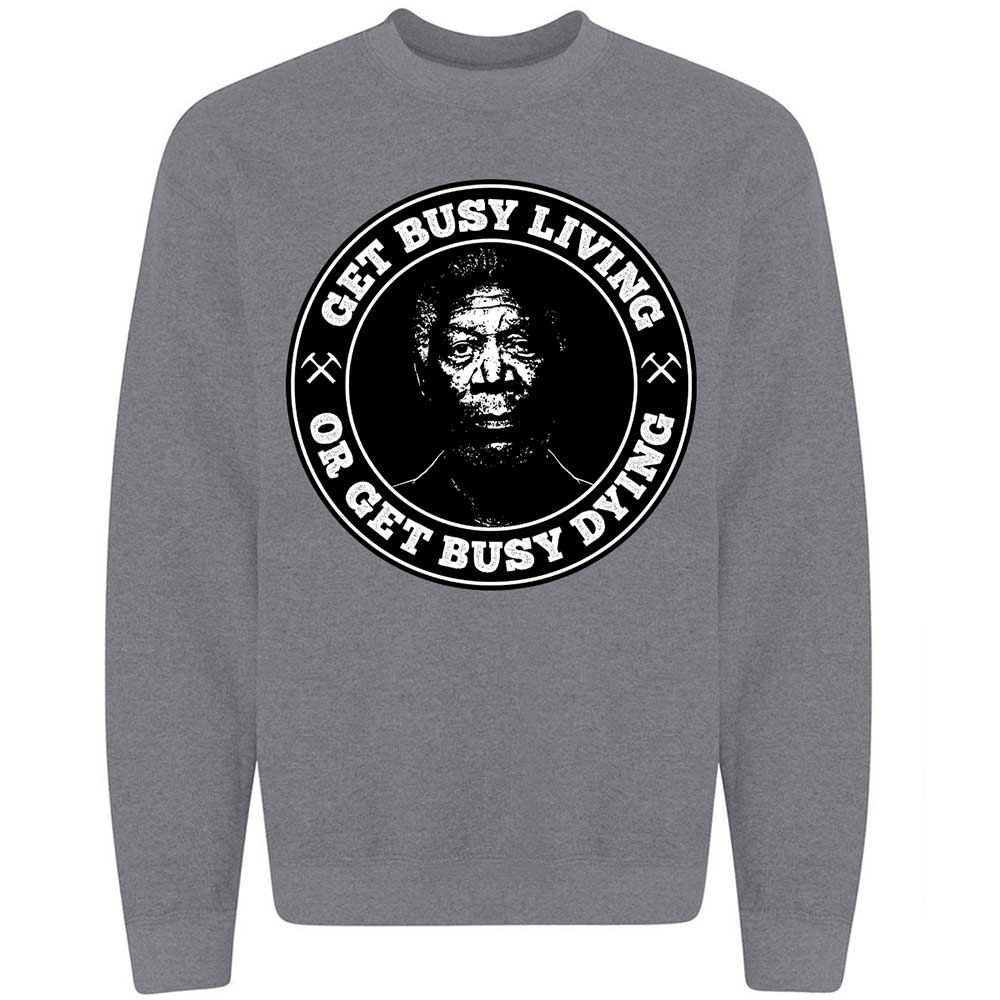 Get Busy Living or Get Busy Dying - Graphite Heather - 19
