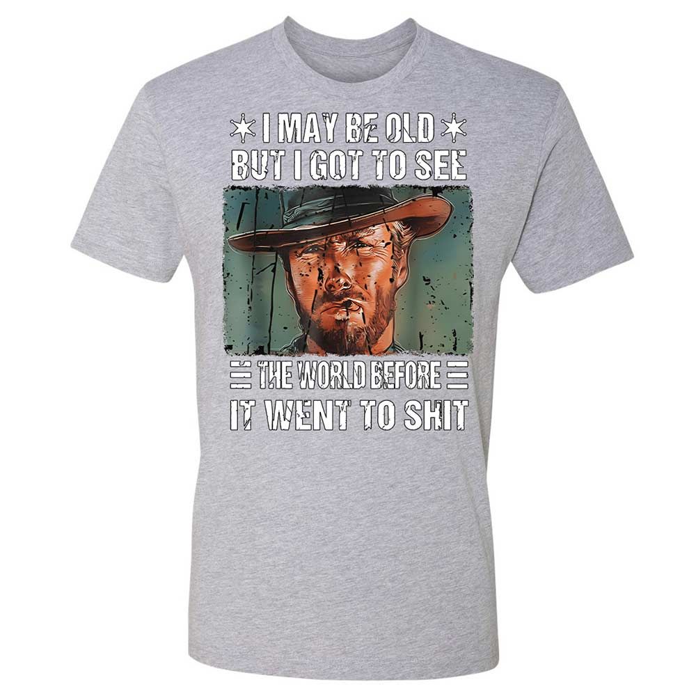 I May Be Old But I Got To See The World Before It Went To Shit - Heather Grey - 19