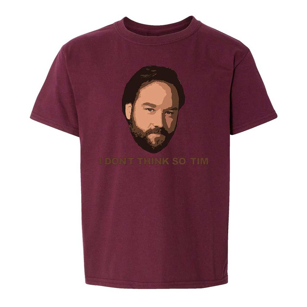 I Don't Think So Tim - Maroon - 19