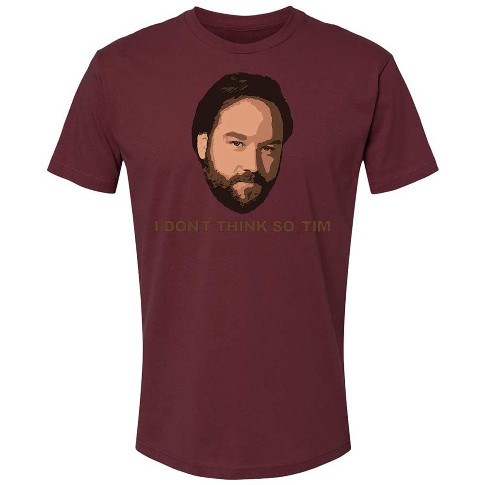 I Don't Think So Tim - Maroon - 19