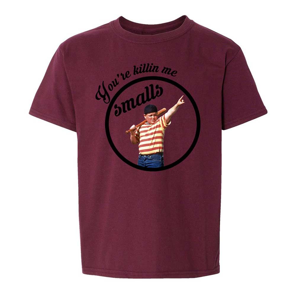 You’re killing me, Smalls - Maroon - 19