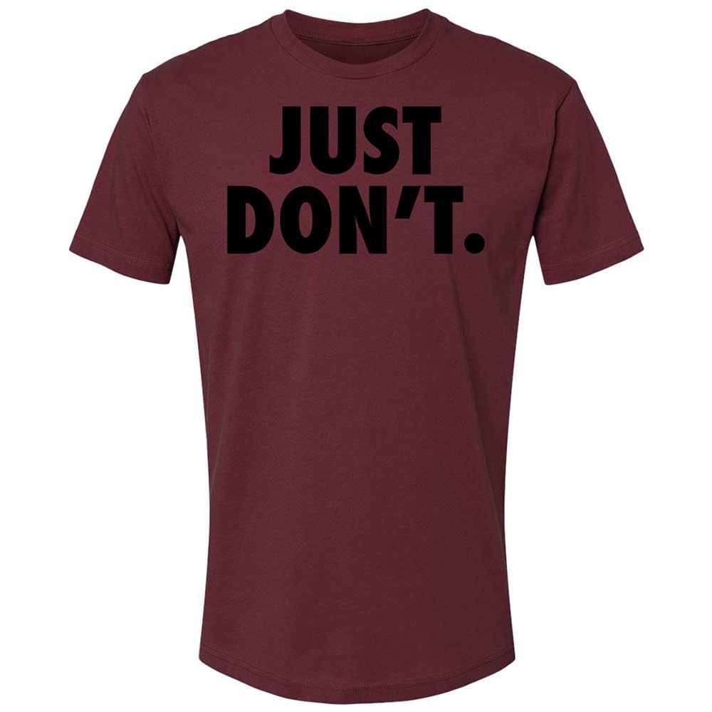 Just Don't. - Maroon - 19
