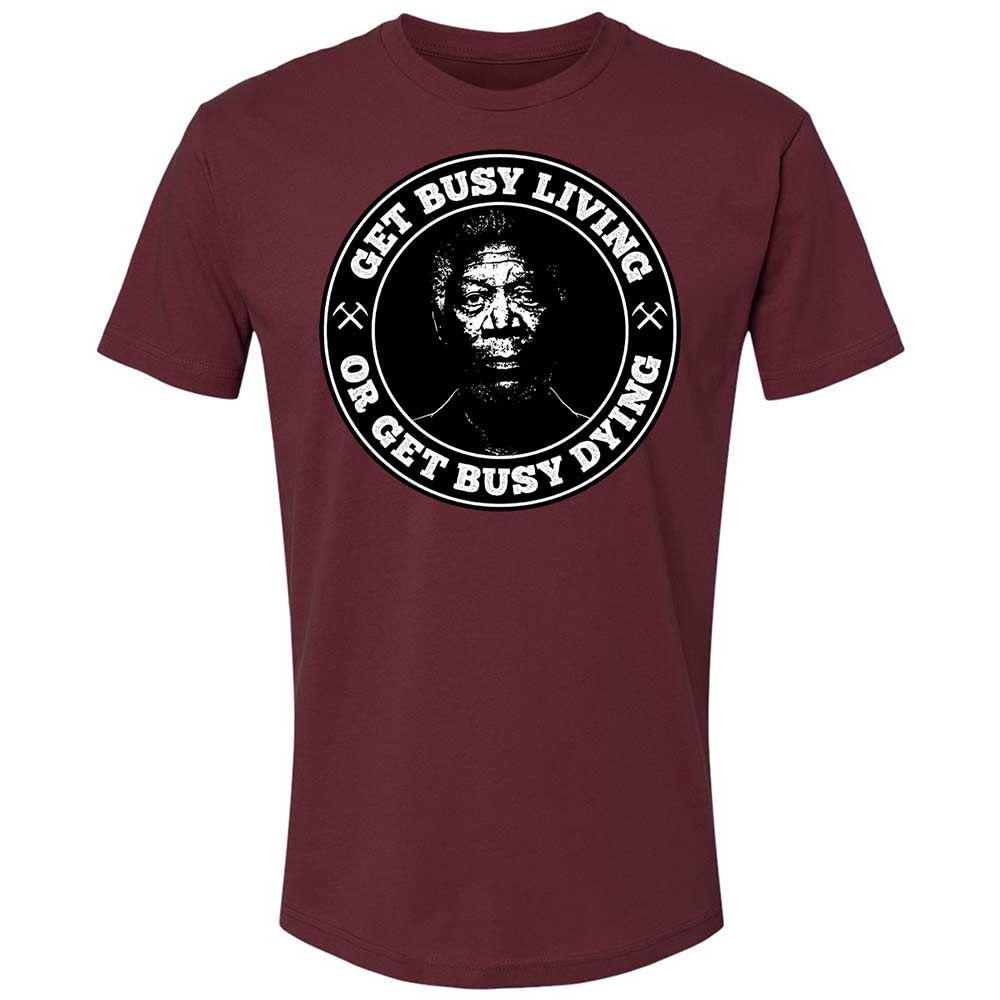 Get Busy Living or Get Busy Dying - Maroon - 19