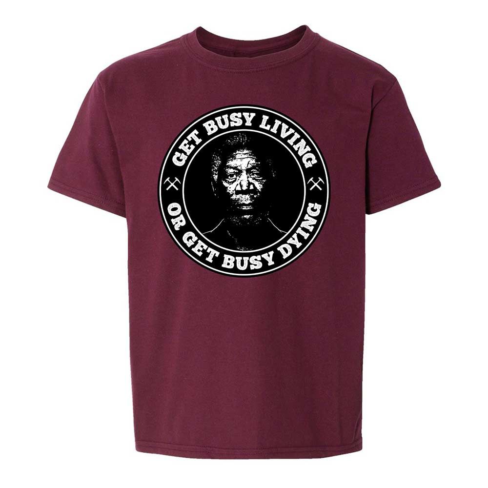 Get Busy Living or Get Busy Dying - Maroon - 19