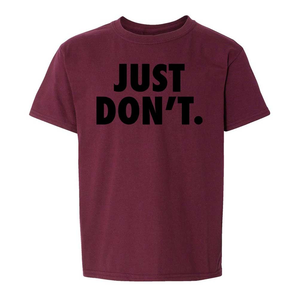 Just Don't. - Maroon - 19