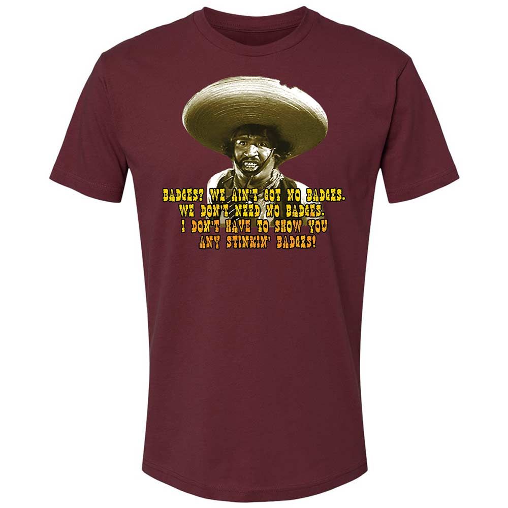 Ain't Got No Stinking Badges - Maroon - 19