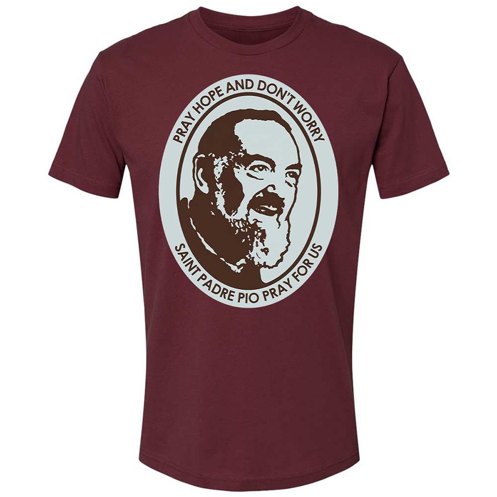 Pray, Hope, and Don't Worry - Maroon - 19