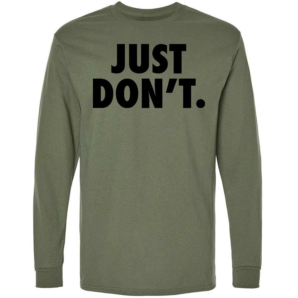 Just Don't. - Military Green - 19