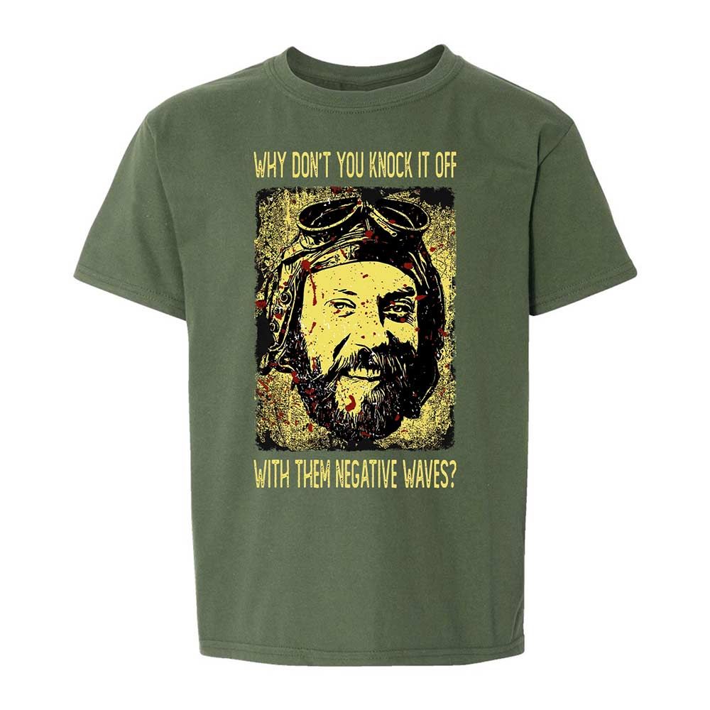Why don't you knock it off with them negative waves? - Military Green - 19