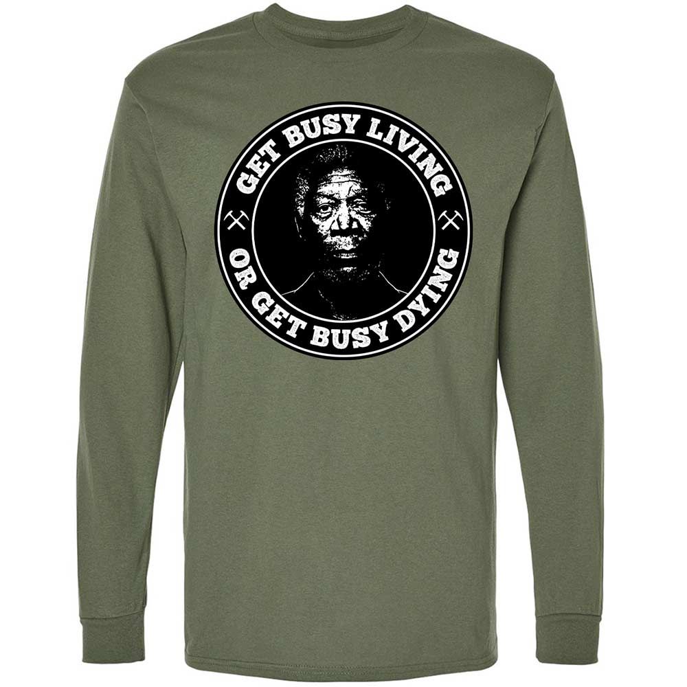 Get Busy Living or Get Busy Dying - Military Green - 19