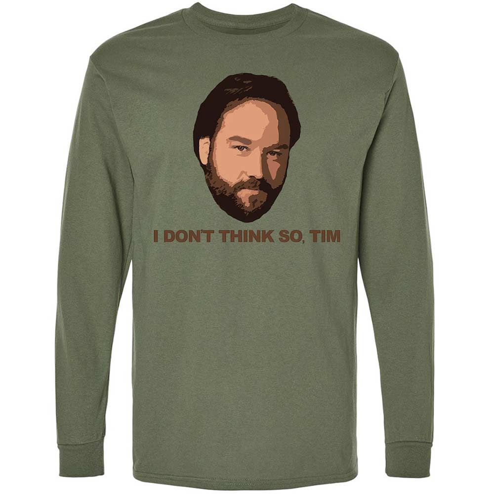 I Don't Think So Tim - Military Green - 19