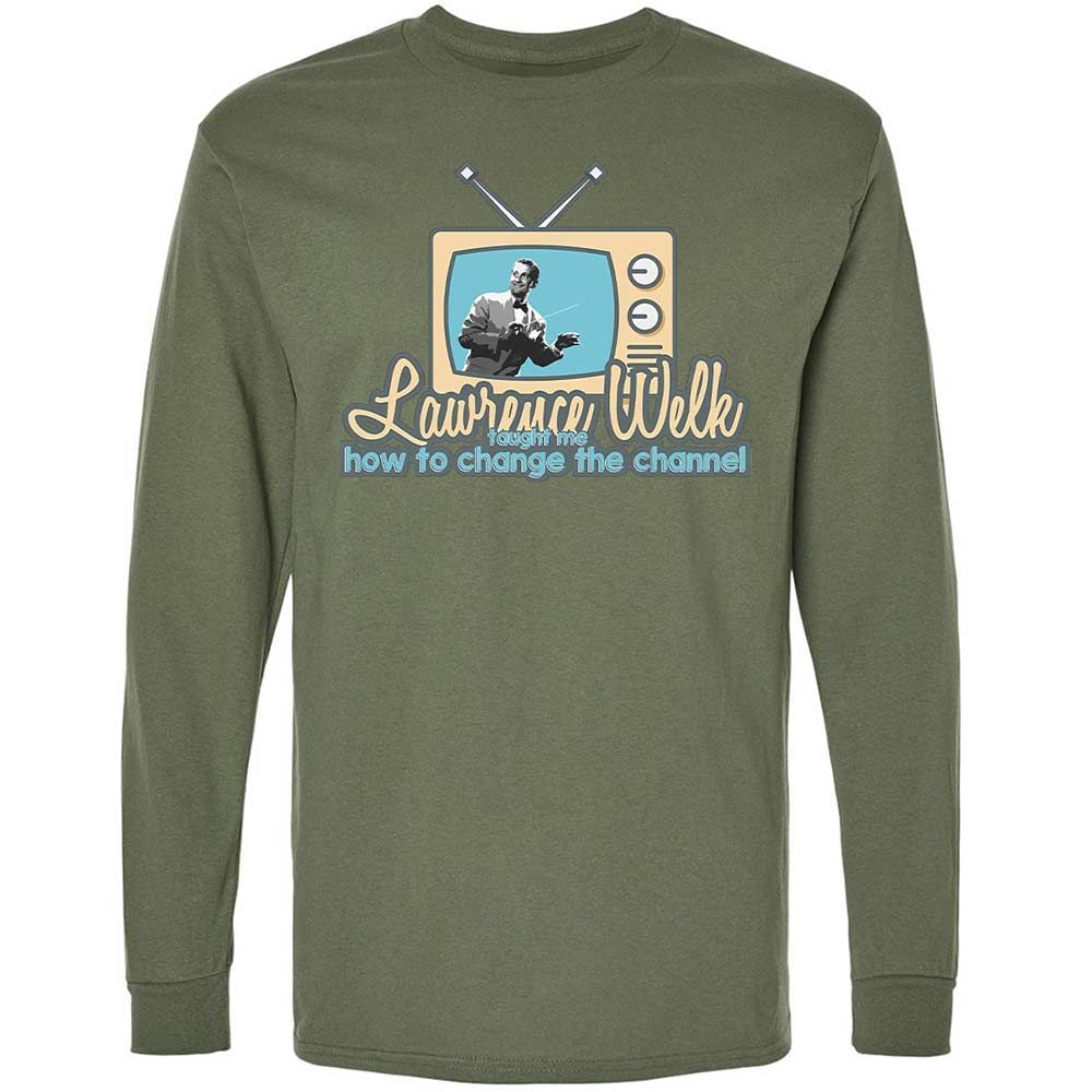 Lawrence Welk Taught Me How to Change the Channel - Military Green - 19