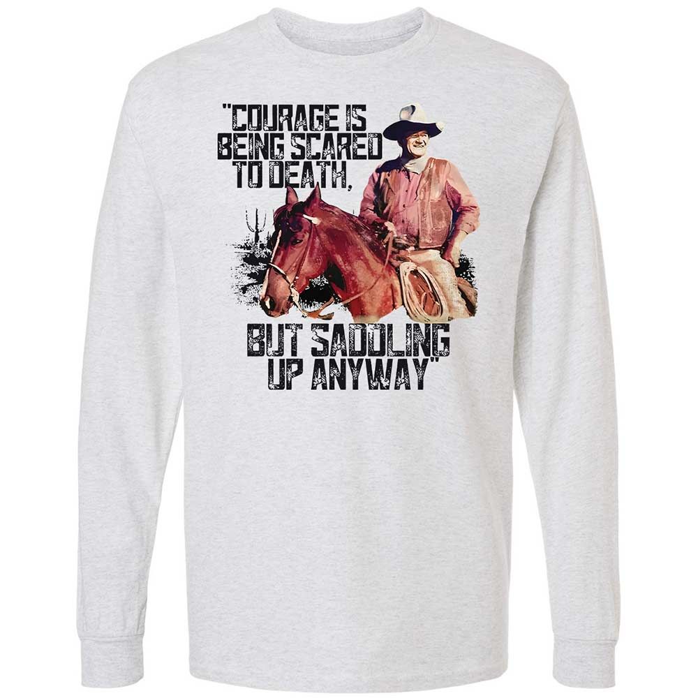 Courage is being scared to death, but saddling up anyway - Ash - 2