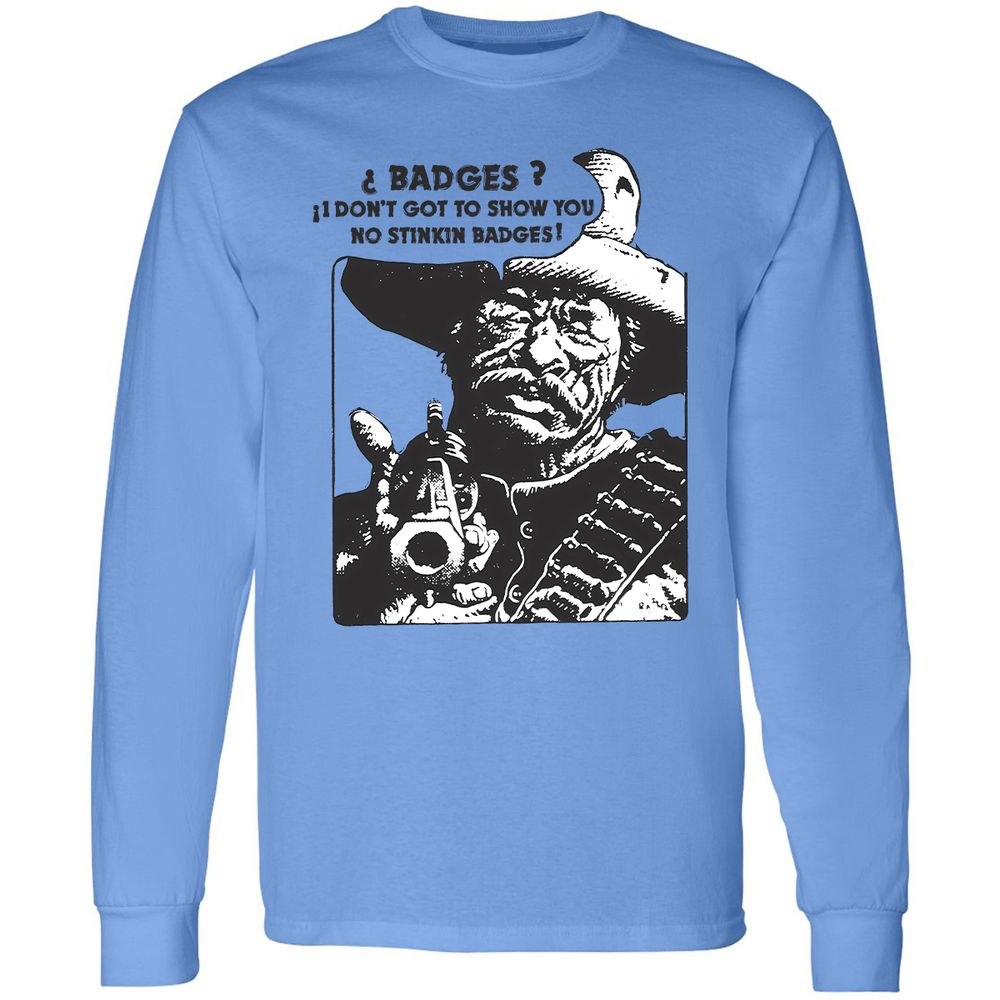 We Don't Need No Stinkin' Badges! - Carolina Blue - 2