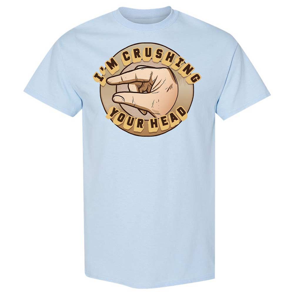 I'm Crushing Your Head - Light Blue - 20