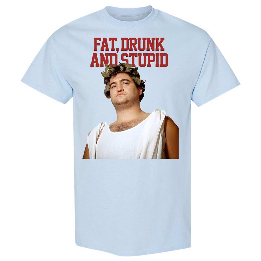 Fat, drunk, and stupid - Light Blue - 20