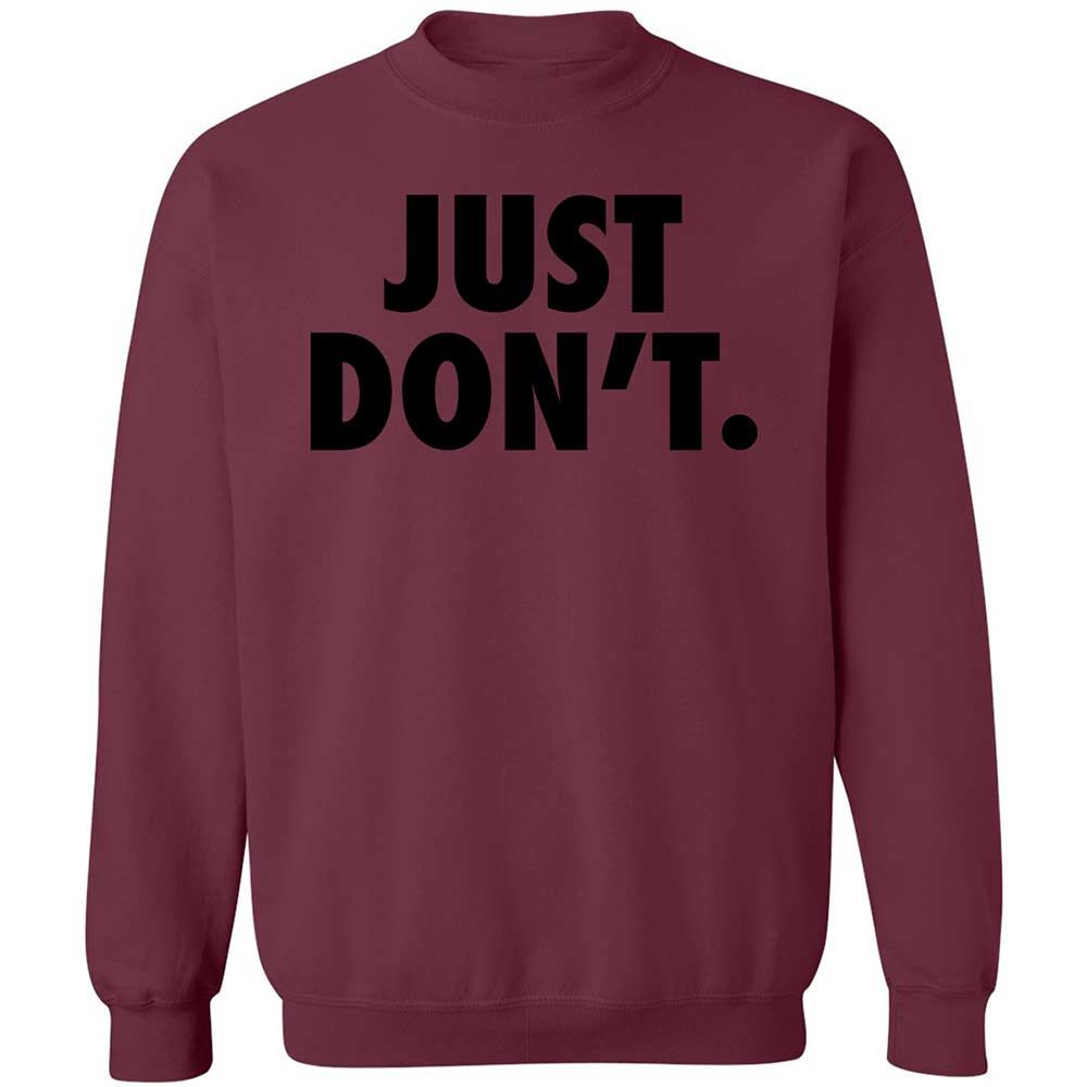 Just Don't. - Maroon - 20