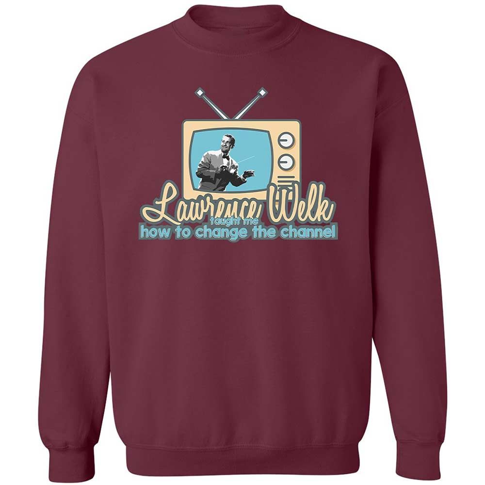Lawrence Welk Taught Me How to Change the Channel - Maroon - 20