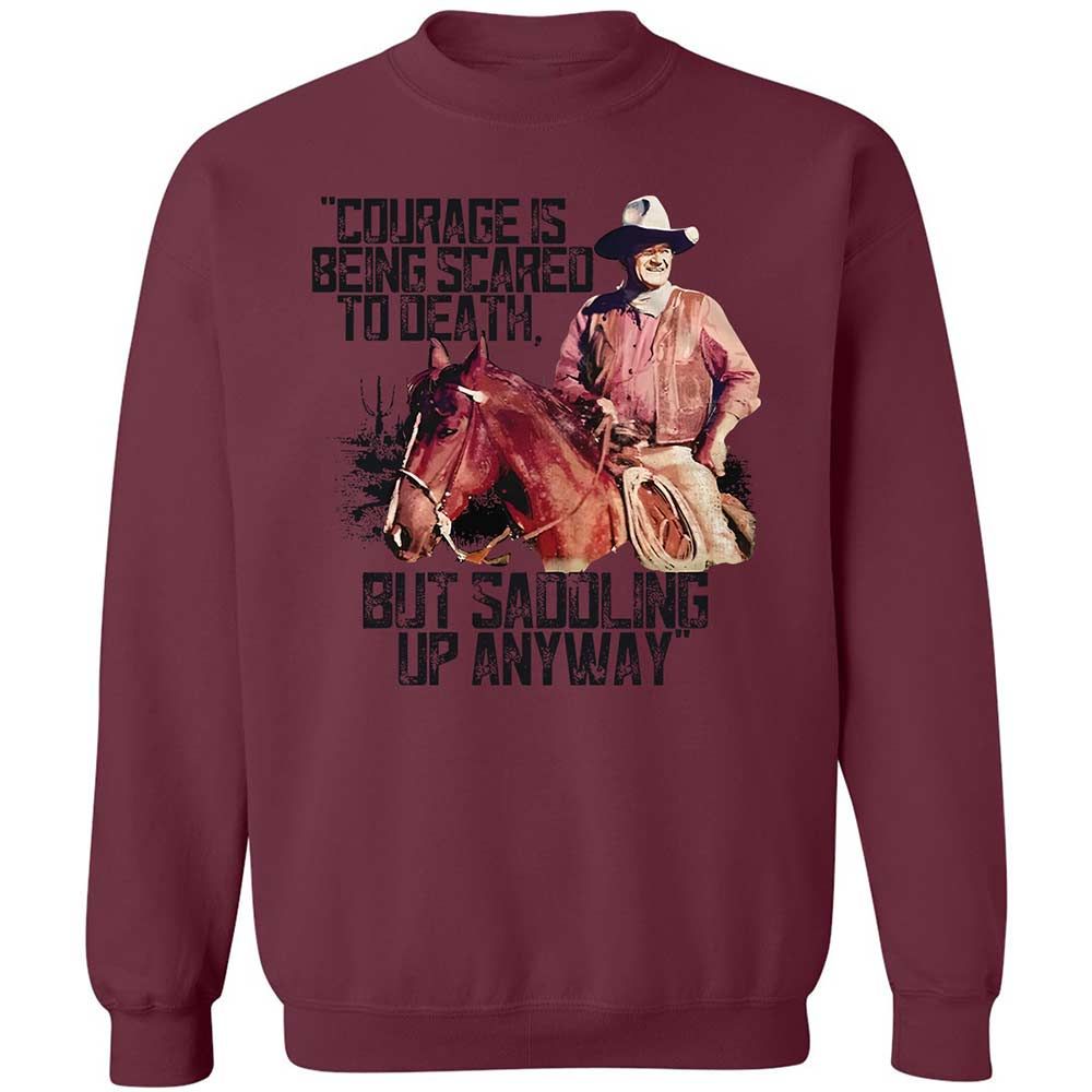 Courage is being scared to death, but saddling up anyway - Maroon - 20