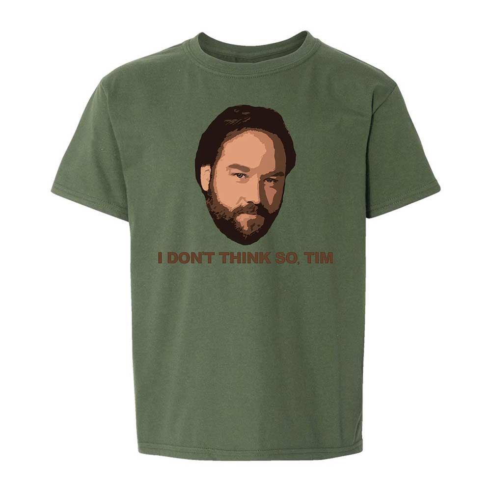 I Don't Think So Tim - Military Green - 20