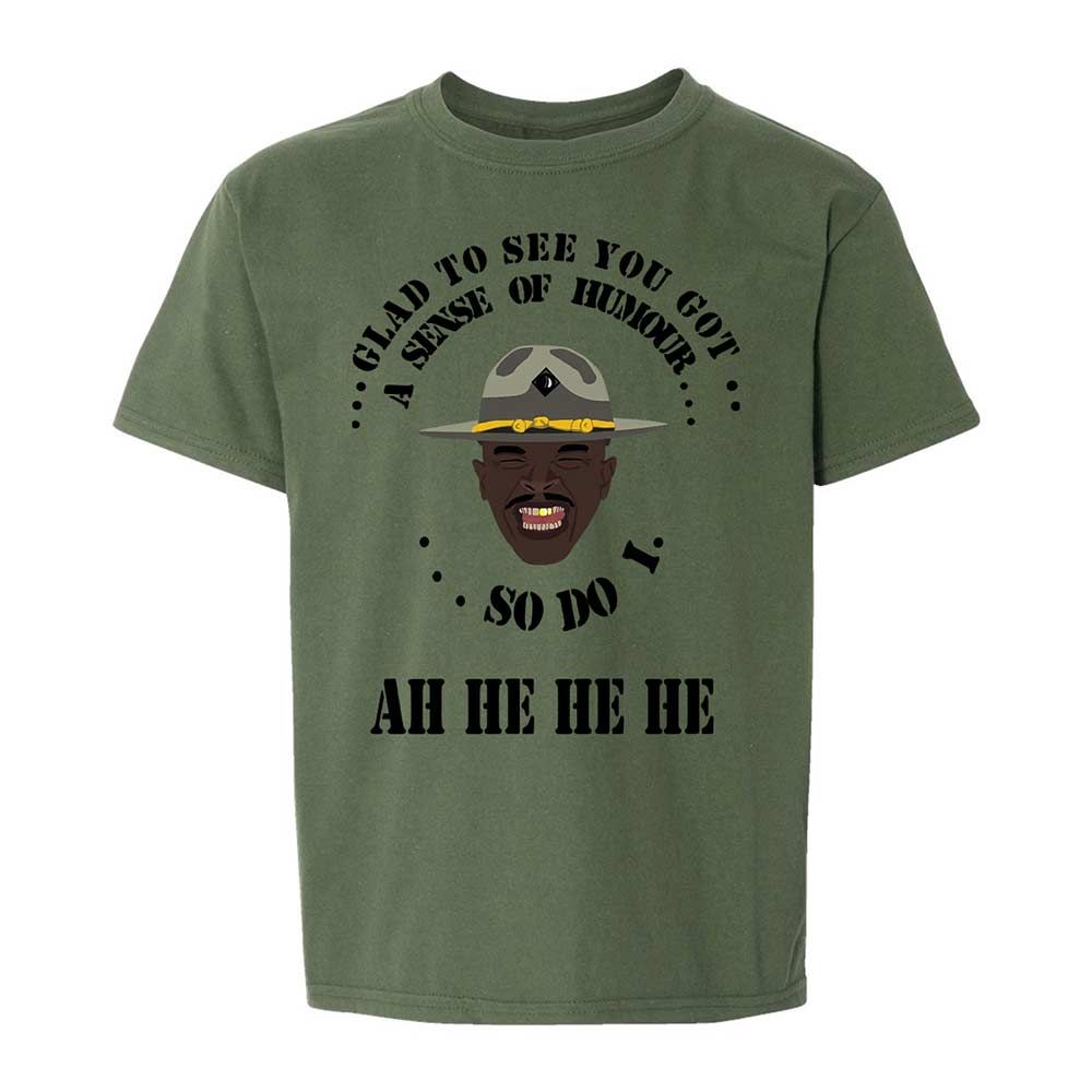 I'm glad to see you got a sense of humor - Military Green - 20