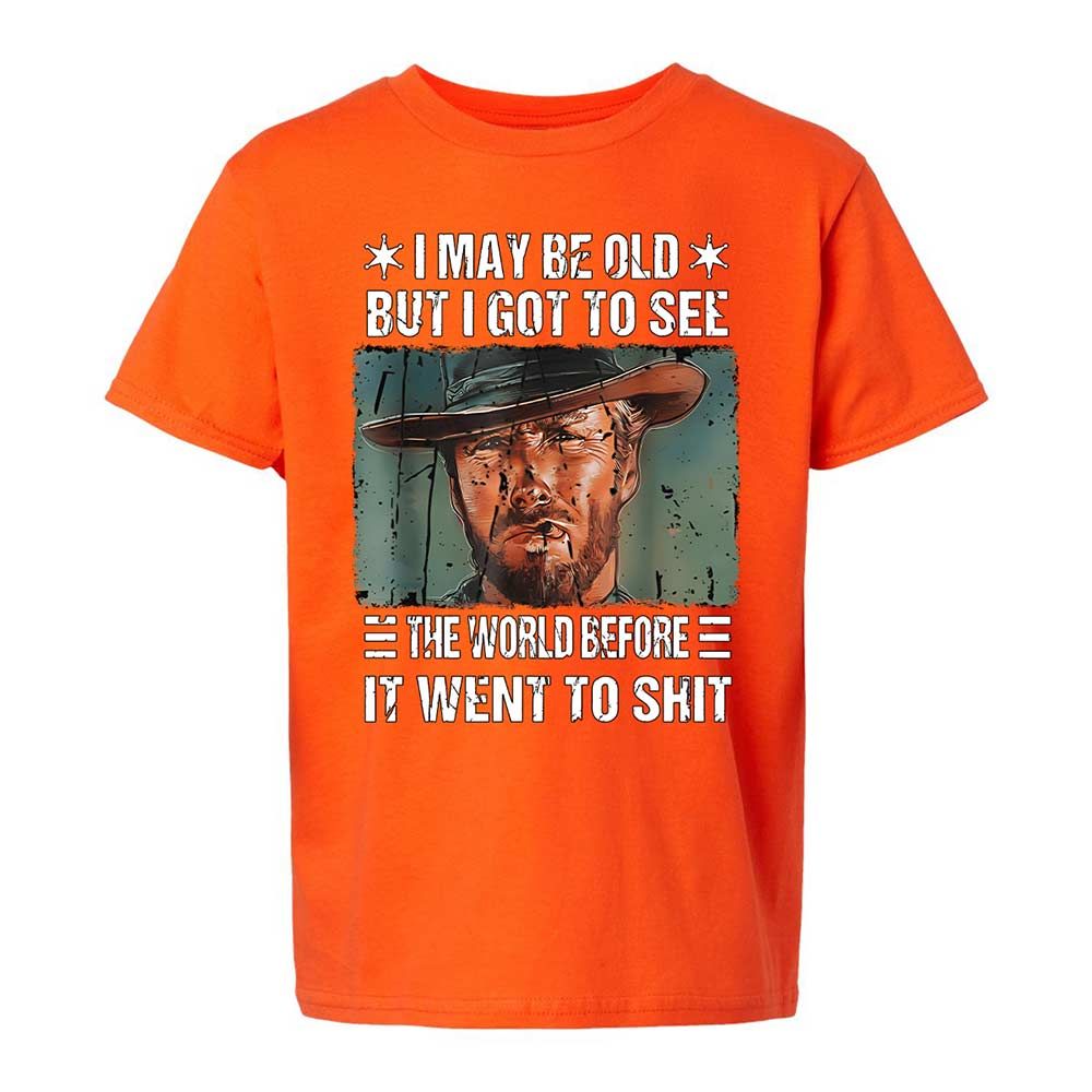 I May Be Old But I Got To See The World Before It Went To Shit - Orange - 20