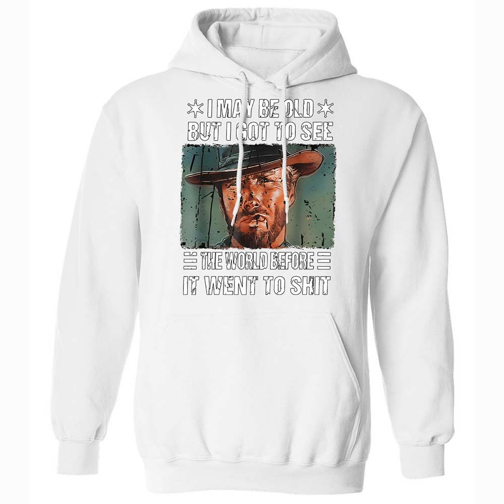 I May Be Old But I Got To See The World Before It Went To Shit - White - 20