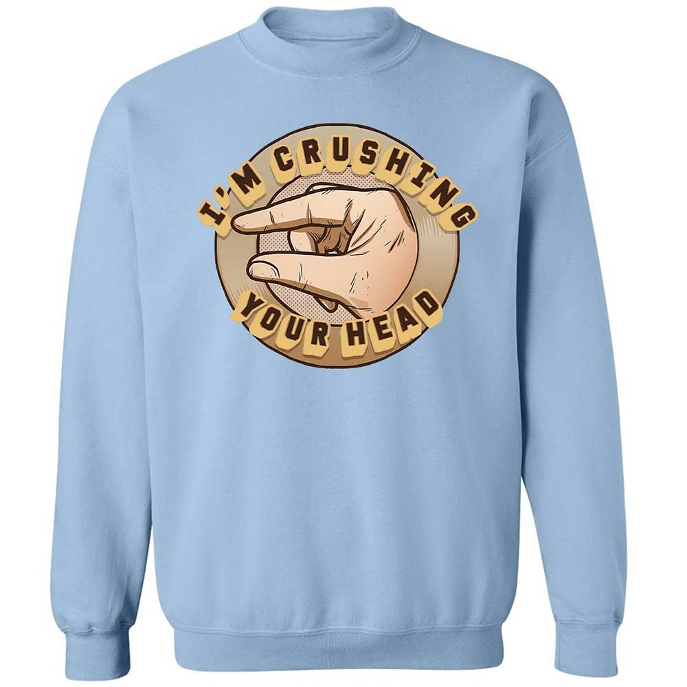 I'm Crushing Your Head - Light Blue - 21