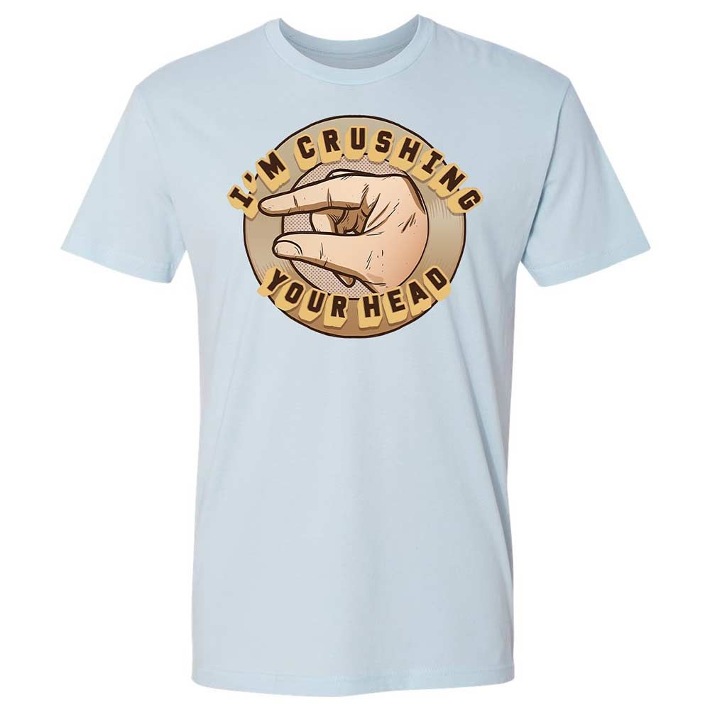 I'm Crushing Your Head - Light Blue - 21