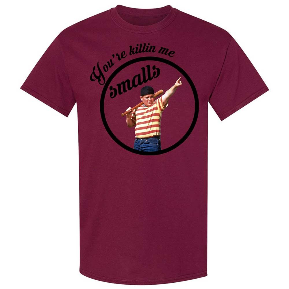 You’re killing me, Smalls - Maroon - 21