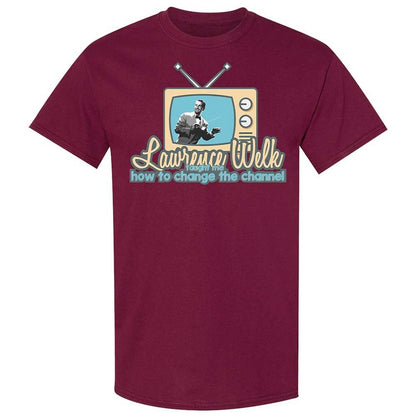 Lawrence Welk Taught Me How to Change the Channel - Maroon - 21