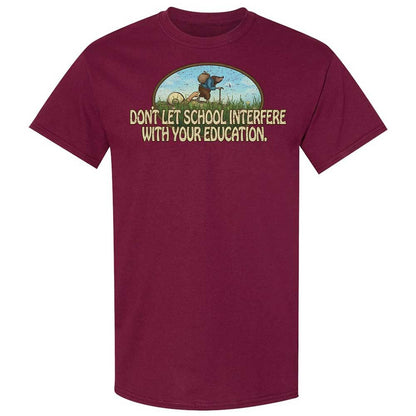Don't Let School Interfere With Your Education - Maroon - 21