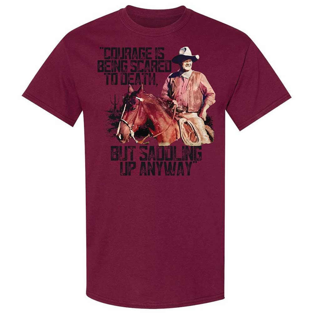 Courage is being scared to death, but saddling up anyway - Maroon - 21