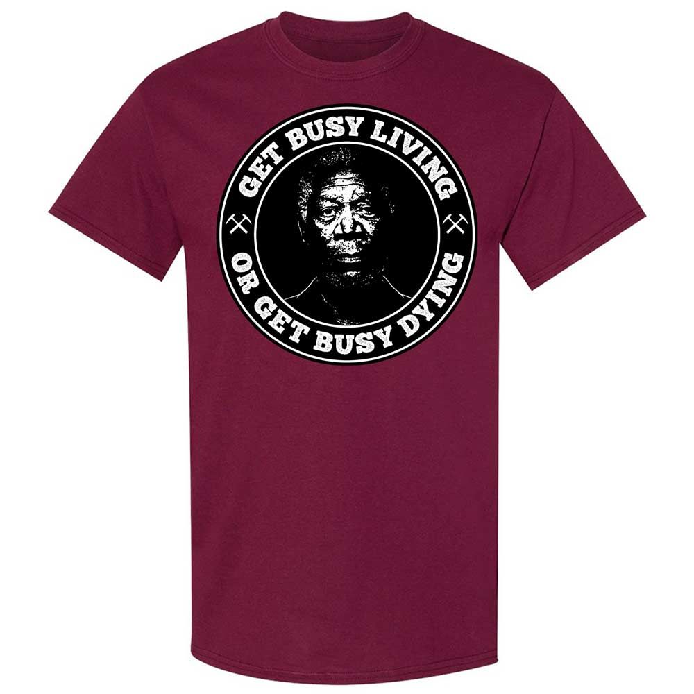 Get Busy Living or Get Busy Dying - Maroon - 21