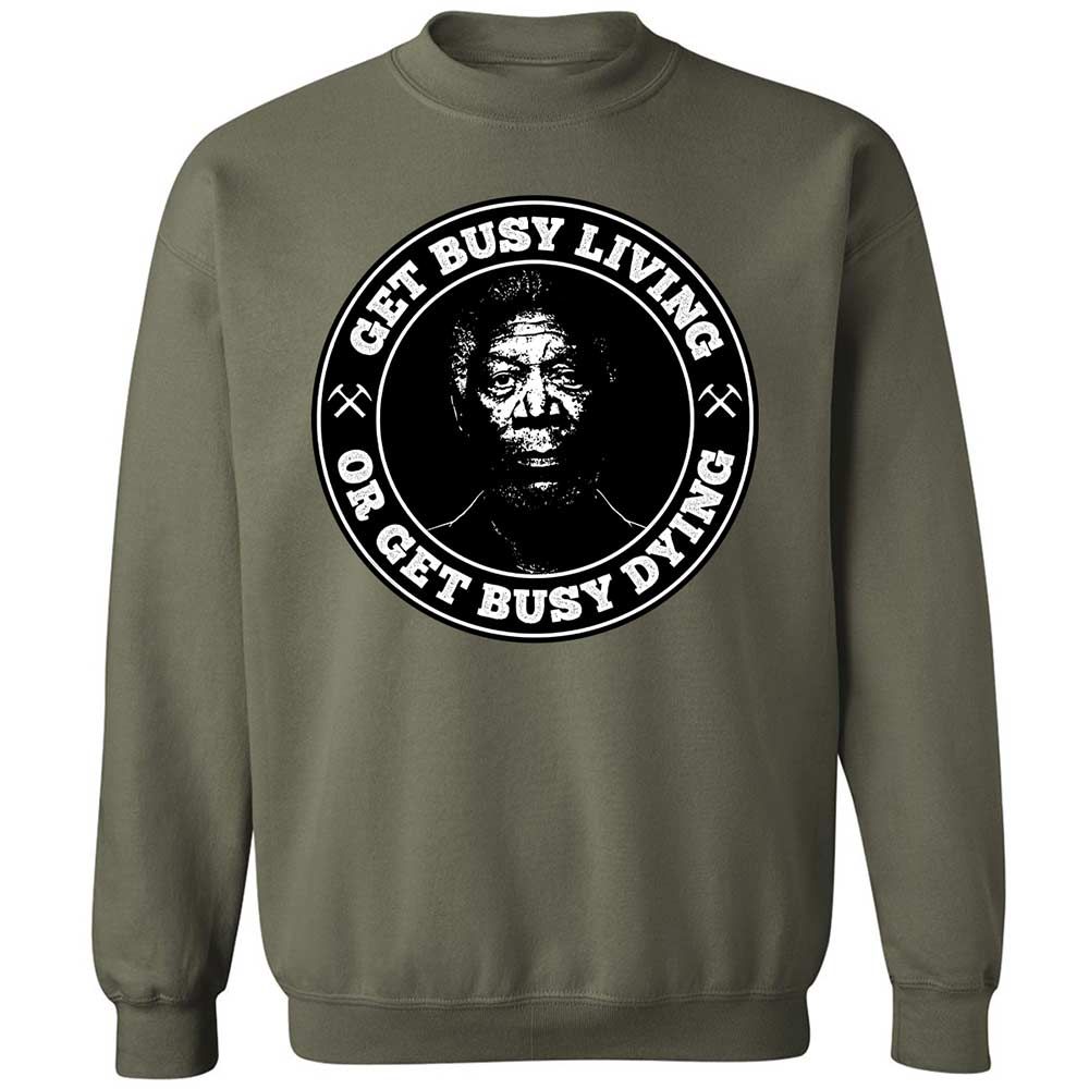 Get Busy Living or Get Busy Dying - Military Green - 21