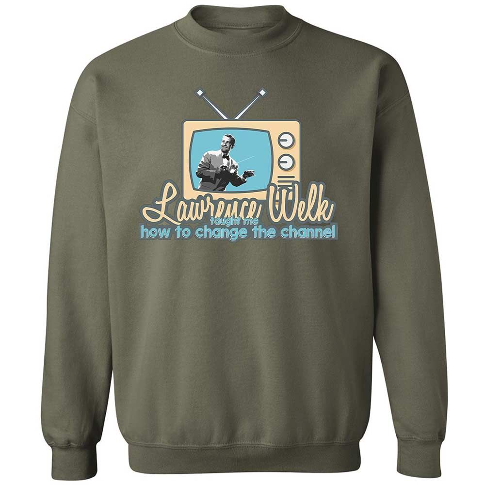 Lawrence Welk Taught Me How to Change the Channel - Military Green - 21