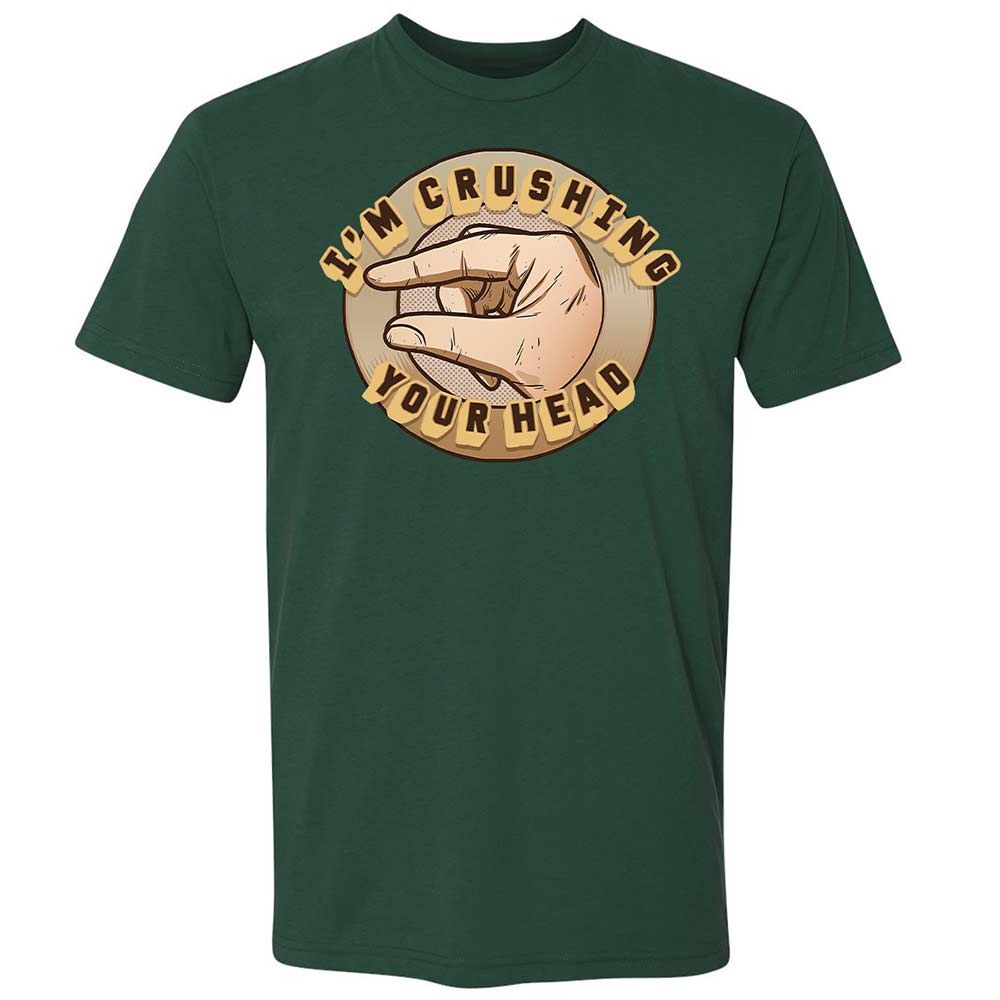 I'm Crushing Your Head - Forest Green - 3