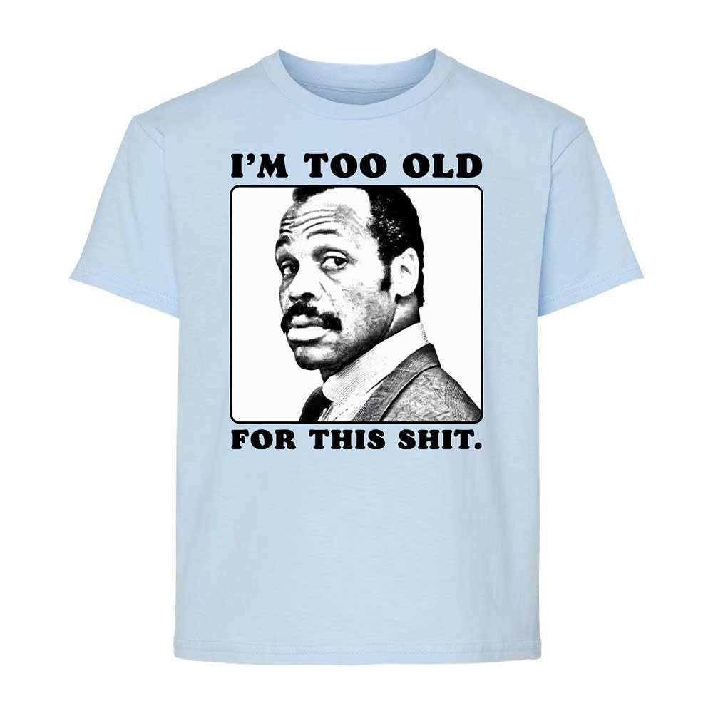 I'm too old for this shit - Light Blue - 3
