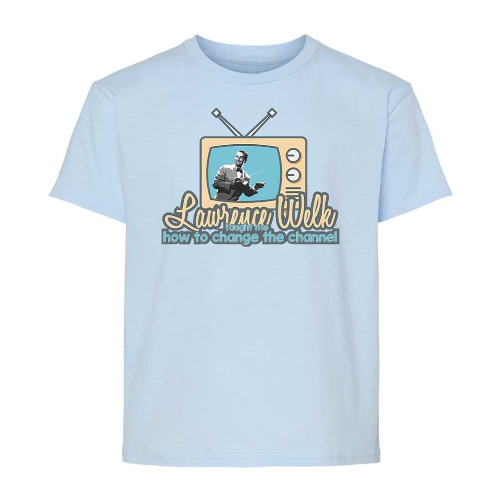 Lawrence Welk Taught Me How to Change the Channel - Light Blue - 3